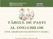 Târgul de Paști al ONG-urilor – Cadouri cu suflet, pentru oameni cu suflet